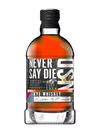 Never Say Die Rye Whiskey