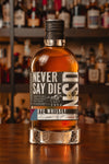 Never Say Die Rye Whiskey